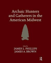 Cover image for Archaic Hunters and Gatherers in the American Midwest