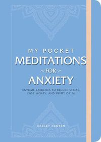 Cover image for My Pocket Meditations for Anxiety: Anytime Exercises to Reduce Stress, Ease Worry, and Invite Calm