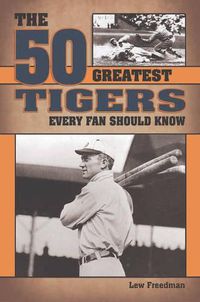 Cover image for The 50 Greatest Tigers Every Fan Should Know