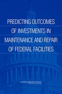 Cover image for Predicting Outcomes from Investments in Maintenance and Repair for Federal Facilities