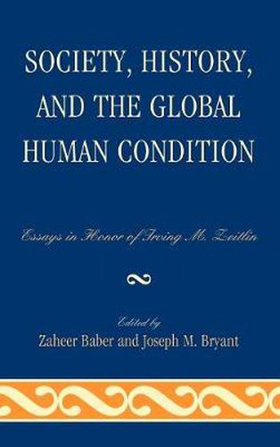 Society, History, and the Global Human Condition: Essays in Honor of Irving M. Zeitlin