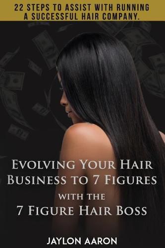 Cover image for Evolving Your Hair Business to 7 Figures with the 7 Figure Hair Boss!: 22 steps to assist to with running a successful hair company!