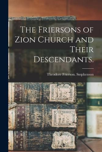 Cover image for The Friersons of Zion Church and Their Descendants.