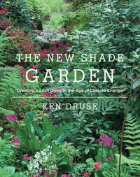 Cover image for The New Shade Garden: Creating a Lush Oasis in the Age of Climate Change
