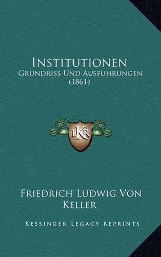 Institutionen: Grundriss Und Ausfuhrungen (1861)