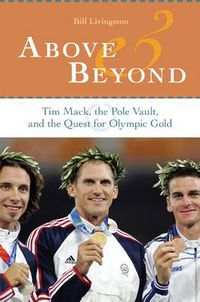 Cover image for Above and Beyond: Tim Mack, the Pole Vault, and the Quest for Olympic Gold