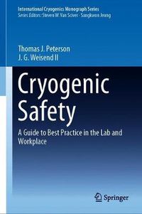 Cover image for Cryogenic Safety: A Guide to Best Practice in the Lab and Workplace