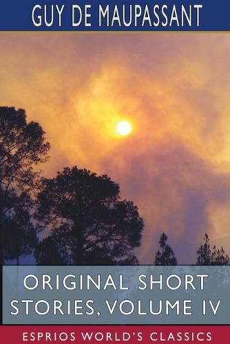 Cover image for Original Short Stories, Volume IV (Esprios Classics)