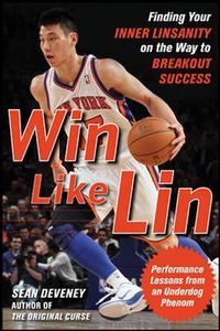 Cover image for Win Like Lin: Finding Your Inner Linsanity on the Way to Breakout Success