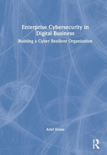 Cover image for Enterprise Cybersecurity in Digital Business: Building a Cyber Resilient Organization