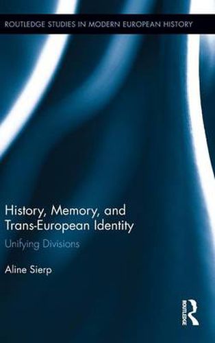 Cover image for History, Memory, and Trans-European Identity: Unifying Divisions