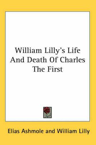Cover image for William Lilly's Life and Death of Charles the First