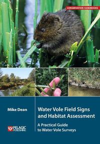 Cover image for Water Vole Field Signs and Habitat Assessment: A Practical Guide to Water Vole Surveys