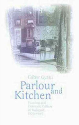 Cover image for Parlor and Kitchen: Housing and Domestic Culture in Budapest, 1870-1940