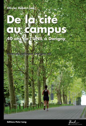 Cover image for De la cite au campus: 40 ans de l'UNIL a Dorigny- Actes du colloque  Dorigny 40 - Universite de Lausanne, 11 novembre 2010