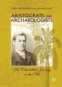 Cover image for Aristocrats and Archaeologists: An Edwardian Journey on the Nile