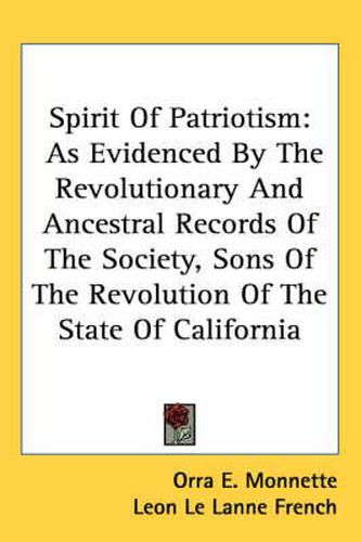 Cover image for Spirit of Patriotism: As Evidenced by the Revolutionary and Ancestral Records of the Society, Sons of the Revolution of the State of California