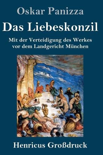 Cover image for Das Liebeskonzil (Grossdruck): Mit der Verteidigung des Werkes vor dem Landgericht Munchen