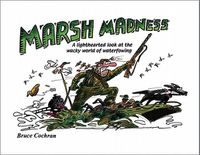Cover image for Marsh Madness: A Lighthearted Look at the Wacky World of Waterfowling
