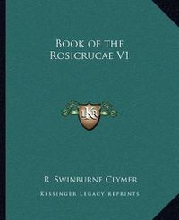 Cover image for Book of the Rosicrucae V1