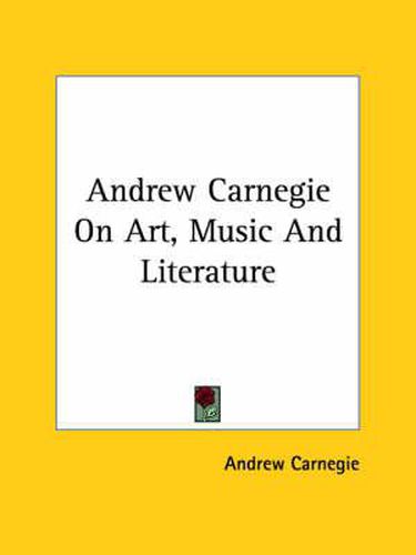 Cover image for Andrew Carnegie on Art, Music and Literature