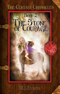 Cover image for The Stone of Courage: Book 2 of the Centaur Chronicles