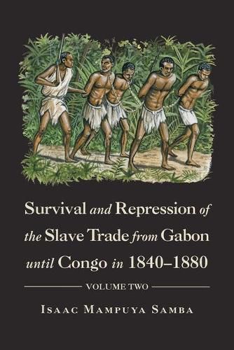 Cover image for Survival and Repression of the Slave Trade from Gabon Until Congo in 1840-1880: Volume Two