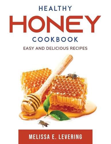 Cover image for Healthy Honey Cookbook: Easy and delicious recipes