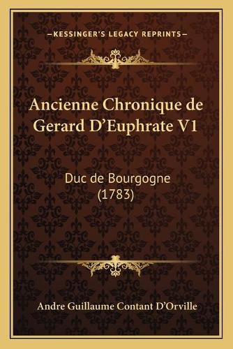 Cover image for Ancienne Chronique de Gerard D'Euphrate V1: Duc de Bourgogne (1783)