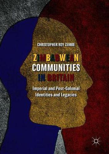 Zimbabwean Communities in Britain: Imperial and Post-Colonial Identities and Legacies