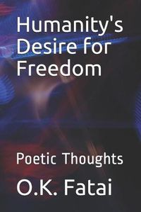 Cover image for Humanity's Desire for Freedom: Poetic Thoughts