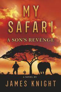 Cover image for My Safari: A Son's Revenge