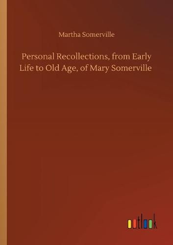 Cover image for Personal Recollections, from Early Life to Old Age, of Mary Somerville