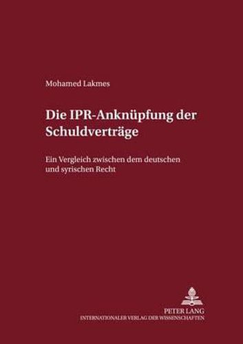 Cover image for Die Ipr-Anknuepfung Der Schuldvertraege: Ein Vergleich Zwischen Dem Deutschen Und Dem Syrischen Recht