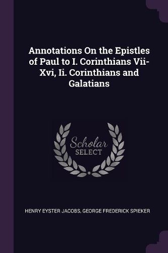 Cover image for Annotations On the Epistles of Paul to I. Corinthians Vii-Xvi, Ii. Corinthians and Galatians
