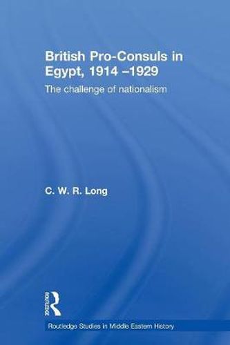 Cover image for British Pro-Consuls in Egypt, 1914-1929: The Challenge of Nationalism