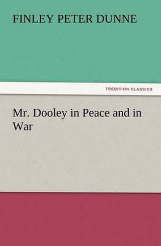 Cover image for Mr. Dooley in Peace and in War