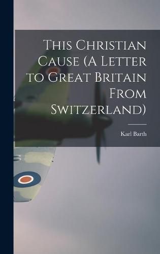 Cover image for This Christian Cause (A Letter to Great Britain From Switzerland)