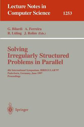 Cover image for Solving Irregularly Structured Problems in Parallel: 4th International Symposium, IRREGULAR '97, Paderborn, Germany, June 12-13, 1997, Proceedings