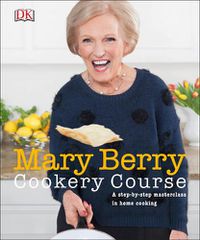 Cover image for Mary Berry Cookery Course: A Step-by-Step Masterclass in Home Cooking