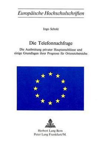 Cover image for Die Telefonnachfrage: Die Ausarbeitung Privater Hauptanschluesse Und Ihrer Prognose Fuer Ortsnetzbereiche