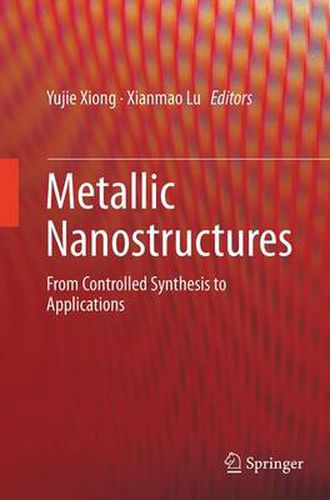 Cover image for Metallic Nanostructures: From Controlled Synthesis to Applications
