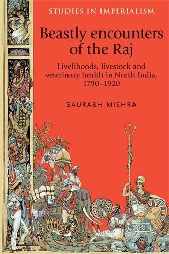 Cover image for Beastly Encounters of the Raj: Livelihoods, Livestock and Veterinary Health in North India, 1790-1920