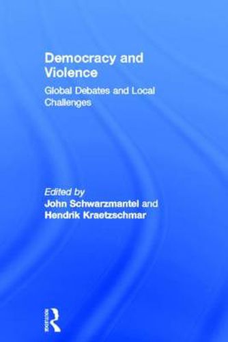 Cover image for Democracy and Violence: Global Debates and Local Challenges