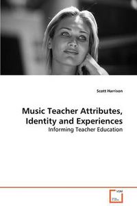 Cover image for Music Teacher Attributes, Identity and Experiences