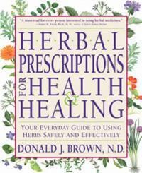 Cover image for Herbal Prescriptions for Health and Healing: Your Everyday Guide to Using Herbs Safely and Effectively