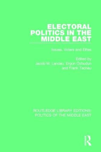 Cover image for Electoral Politics in the Middle East: Issues, Voters and Elites