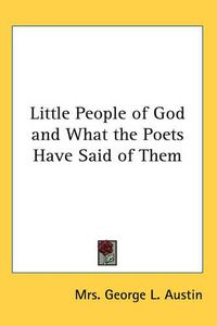 Cover image for Little People of God and What the Poets Have Said of Them