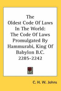 Cover image for The Oldest Code of Laws in the World: The Code of Laws Promulgated by Hammurabi, King of Babylon B.C. 2285-2242