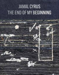 Cover image for Jamal Cyrus: The End of My Beginning